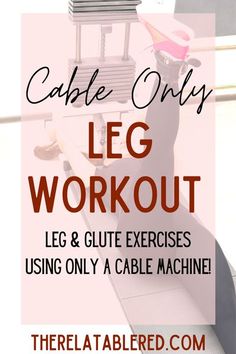 an image of a table on top of a machine with the words leg workout using only a cable machine