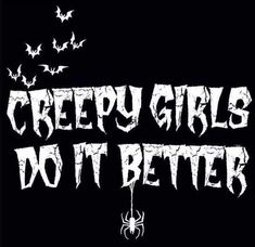 creepy girls do it better with bats and spider webs on the bottom right hand corner