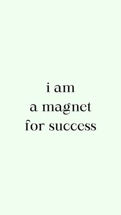 a quote that says i am a magnet for success