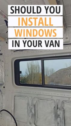 the inside of a van with text overlay that reads should you install windows in your van?