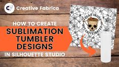 a wooden table with an orange and white sign that says how to create sublimation tumbler designs in silhouette studio