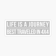 the words life is a journey best traveled in 4x4 sticker on a white background