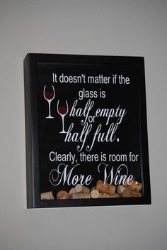 a sign that says it doesn't matter if the glass is half empty half full clearly, there is room for more wine