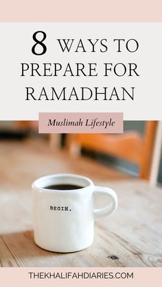 a cup of coffee with the words 8 ways to prepare for ramahan on it