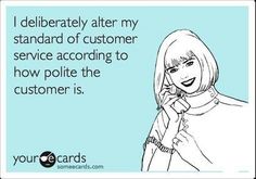 a woman talking on her cell phone with the caption that reads, i delibeately alter my standard of customer service according to how polite the customer is