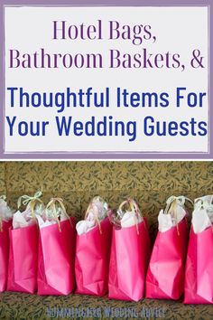 pink paper bags with the words hotel bags, bathroom baskets and thoughtful items for your wedding guests