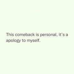 a white wall with the words this comeback is personal, it's a apology to myself