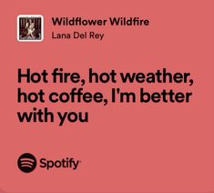 a pink background with the words hot fire, hot weather, hot coffee, i'm better with you