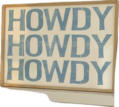 a sign that says howdy howdy howdy in blue on a white background