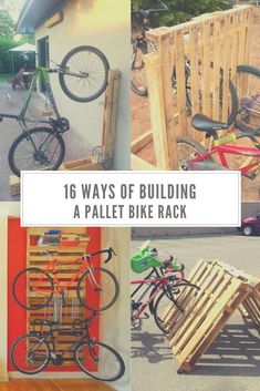 several different types of bikes are shown with the words 16 ways of building a pallet bike rack