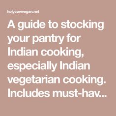 A guide to stocking your pantry for Indian cooking, especially Indian vegetarian cooking. Includes must-haves for novice cooks. Indian Grocery List, Vegetarian Cooking, Indian Cooking, Grocery List, Grocery Lists, Pantry, Cooking Recipes, Stockings