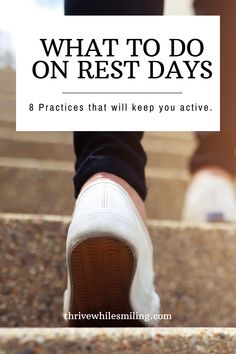 someone walking up some steps with the words what to do on rest days 8 practices that will keep you active