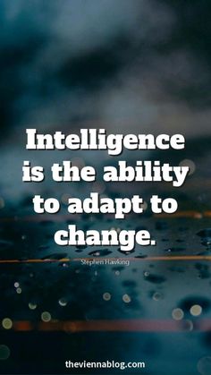 an image with the words, intelligence is the ability to adapt to change on it