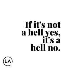 the words if it's not a hell yes, it's a hell no