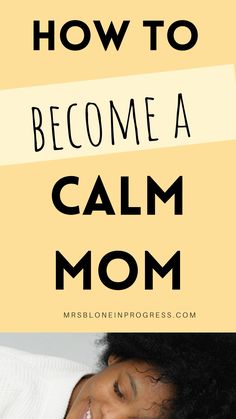 a woman smiling with the words how to become a calm mom over her face and head