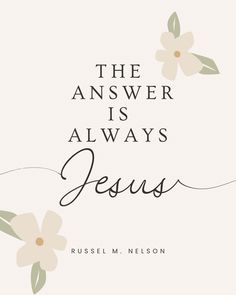 the answer is always jesus by russell m nelson, illustrated by an illustration of flowers