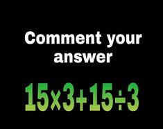 a black background with green numbers and the words comment your answer 15x13 inches