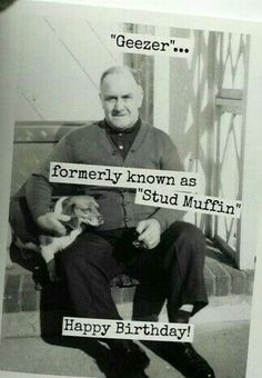 an old man sitting down with a cat in his lap and the caption reads, former known as stud muffin happy birthday