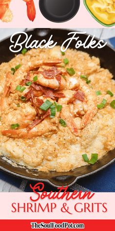 black holes with shrimp, shrimp and grits on top in a skillet next to other food items