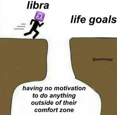 there is a man climbing up the side of a cliff with text reading libra life goals having no motivation to do anything outside of their comfort zone