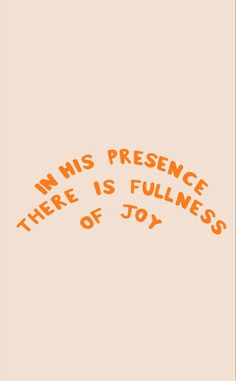 an orange and black poster with words that say, i am his presence there is fulfillment of joy