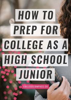 a woman holding a book in her hands with the words how to prep for college as a high school junior