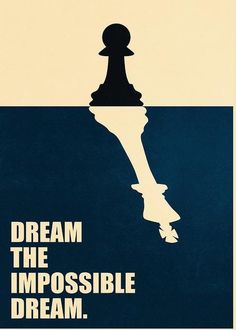 a poster with the words dream, the impossible and a chess piece floating in water