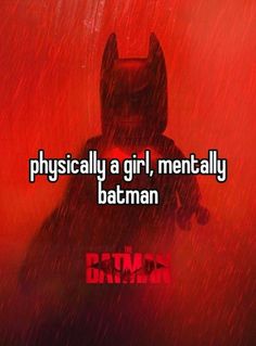 the dark knight in batman's costume with text that reads, physically girl, mentally batman