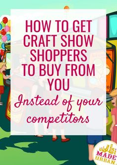 the words how to get craft shoppers to buy from you instead of your competitors