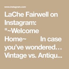 the words lache fairwell on instagram welcome home in case you've wondering vintage vs antique