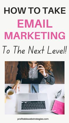 a woman sitting in front of a laptop with the text how to take email marketing to the next level