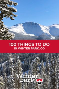 snow covered trees and mountains with the words, 100 things to do in winter park