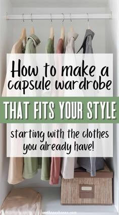 an open closet with clothes hanging on hooks and the words how to make a capsule wardrobe that fits your style starting with the clothes you already have