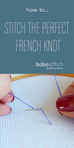 how to stitch the perfect french knot with bobstitch in this post - it - yourself guide