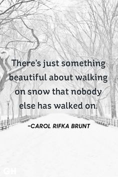 there's just something beautiful about walking on snow that nobody else has walked on