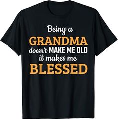 a black shirt that says being a grandma doesn't make me old it makes me messed