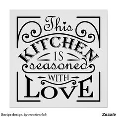 this kitchen is seasoned with love print in black and white on a white paper background