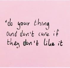 a pink wall with black writing on it that says, do your thing and don't care if they don't like it