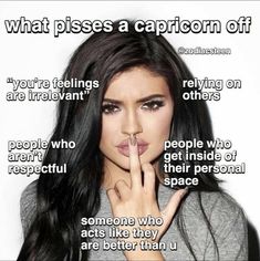 a woman with her finger in her mouth and the caption that says, what pisses a capricon off?