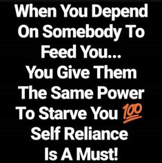 an ad with the words, when you spend on somebody to feed you you give them the same power to stave you self reliance is a must