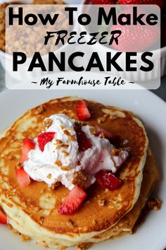 pancakes with whipped cream and strawberries on top are shown in the foreground text reads how to make freezer pancakes