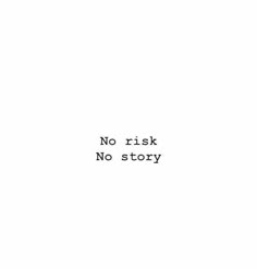 a black and white photo with the words no risk, no story