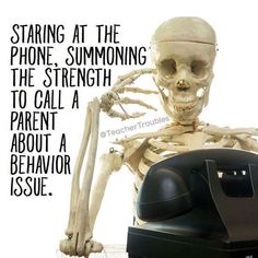 a skeleton sitting in front of a phone with the caption saying, starting at the phone, summoning the strength to call a parent about a behavior issue