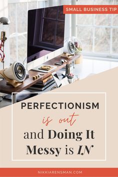 a desk with a computer on it and the words perfectionism is out and doing it messy