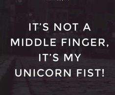 the words it's not a middle finger, it's my unicornfish