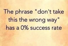 an old paper with the words, the phrase don't take this the wrong way has