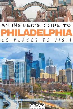 the philadelphia skyline with text overlay that reads, an insider's guide to philadelphia 15 places to visit