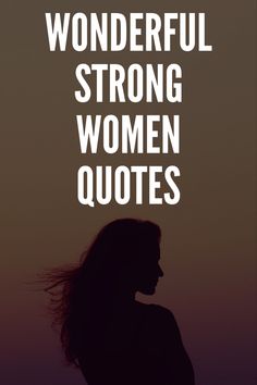 a woman's profile with the words wonderful strong women quotes above her and below it