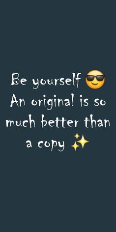 an image with the words be yourself, an original is so much better than a copy