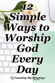 a computer keyboard sitting on top of a desk next to a mouse and flower with the words 12 simple ways to worship god every day